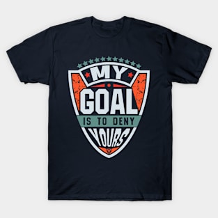 My Goal Is To Deny Yours Quote T-Shirt